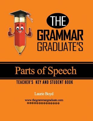 The Grammar Graduate's Parts of Speech: Teacher's Key and Student Book by Boyd, Laurie