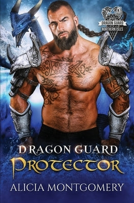 Dragon Guard Protector: Dragon Guard of the Northern Isles Book 5 by Montgomery, Alicia