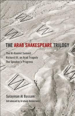The Arab Shakespeare Trilogy by Bassam, Sulayman Al