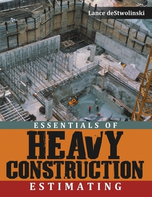 Essentials of Heavy Construction Estimating by Destwolinski, Lance