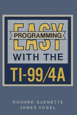 Easy Programming with the Ti-99/4a by Guenette, Richard