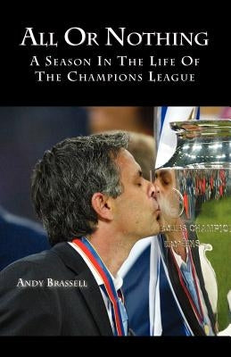 All or Nothing: A Season in the Life of the Champions League by Brassell, Andy