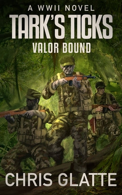 Tark's Ticks Valor Bound: A WWII Novel by Glatte, Chris