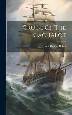 Cruise Of The Cachalot by Bullen, Frank Thomas
