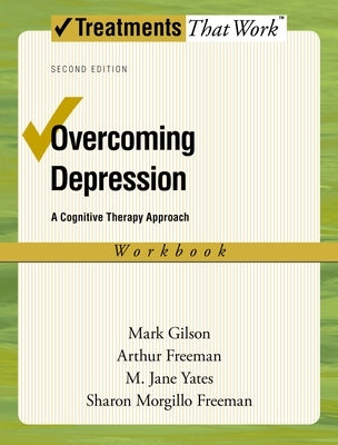 Overcoming Depression: A Cognitive Therapy Approach by Gilson, Mark