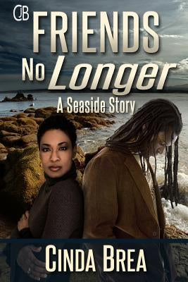 Friends No Longer: A Seaside Story by Brea, Cinda