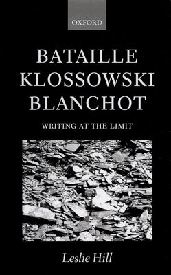 Bataille Klossowski Blanchot ' Writing at the Limit ' by Hill, Leslie