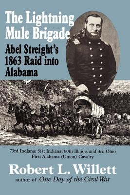 The Lightning Mule Brigade: Abel Streight's 1863 Raid into Alabama by Longacre, Edward G.