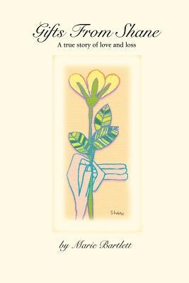 Gifts from Shane: A True Story of Love and Loss by Bartlett, Marie