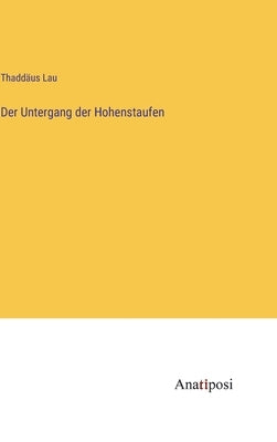 Der Untergang der Hohenstaufen by Lau, ThaddÃ¤us