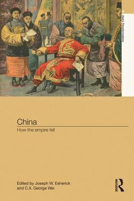 China: How the Empire Fell by Esherick, Joseph