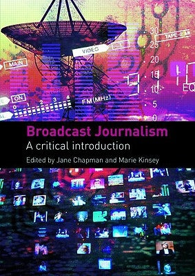 Broadcast Journalism: A Critical Introduction by Chapman, Jane