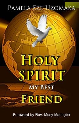 Holy Spirit My Best Friend by Eze-Uzomaka, Pamela