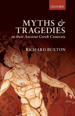 Myths Tragedies Ancient Greek Contexts P by Buxton