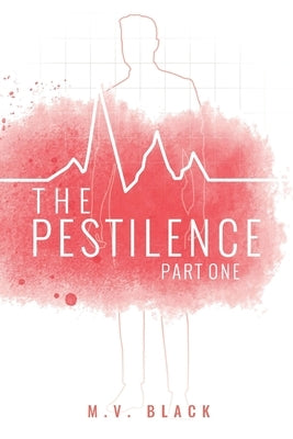The Pestilence: Part 1 by Black, M. V.