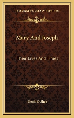 Mary And Joseph: Their Lives And Times by O'Shea, Denis