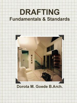 Drafting Fundamentals & Standards by Goede B. Arch, Dorota M.