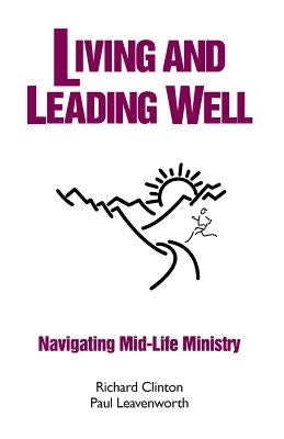 Living and Leading Well: Navigating Mid-Life Ministry by Leavenworth, Paul