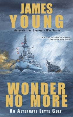 Wonder No More: An Alternate Leyte Gulf by Young, James