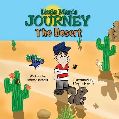 Little Man's Journey: The Desert by Teresa, Barger