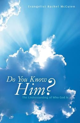 Do You Know Him?: The Understanding of Who God Is by McCuien, Evangelist Rachel