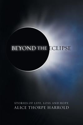 Beyond the Eclipse: Stories of Life, Loss, and Hope by Harrold, Alice Thorpe