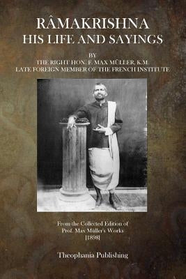Ramakrishna: His Life and Sayings by Muller K. M., F. Max