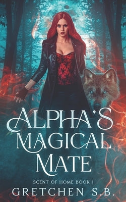 Alpha's Magical Mate by S. B., Gretchen