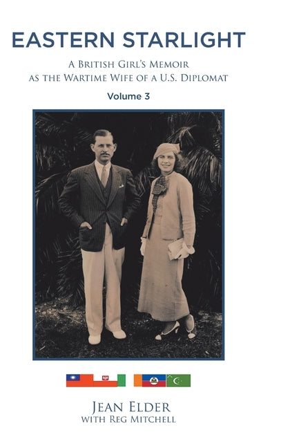 Eastern Starlight, A British Girl's Memoir as the Wartime Wife of a U.S. Diplomat: Volume 3 by With Reg Mitchell, Jean Elder