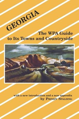 Georgia: The Wpa Guide to Its Towns and Countryside by Spalding, Phinzy