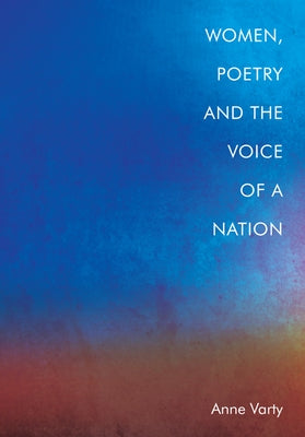 Women, Poetry and the Voice of a Nation by Varty, Anne