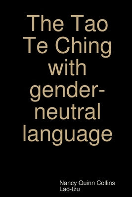 The Tao Te Ching with gender-neutral language by Quinn Collins, Nancy