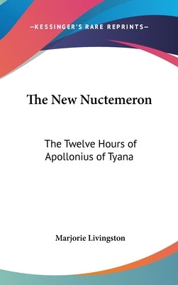 The New Nuctemeron: The Twelve Hours of Apollonius of Tyana by Livingston, Marjorie