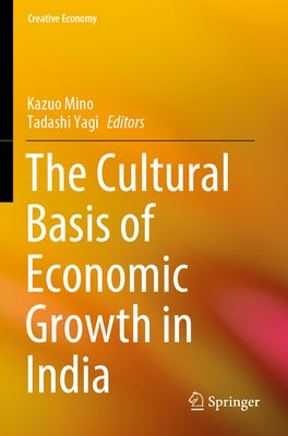 The Cultural Basis of Economic Growth in India by Mino, Kazuo