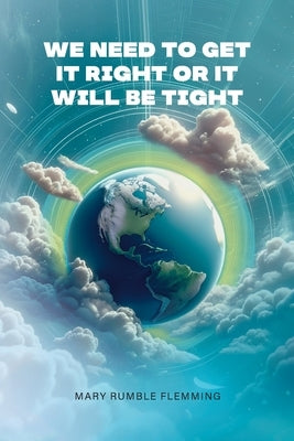 We Need to Get It Right or It Will Be Tight by Flemming, Mary Rumble