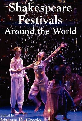 Shakespeare Festivals Around the World by Gregio, Marcus D.