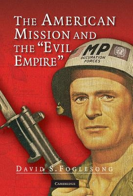 The American Mission and the 'Evil Empire' by Foglesong, David S.