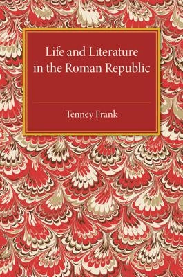 Life and Literature in the Roman Republic by Frank, Tenney
