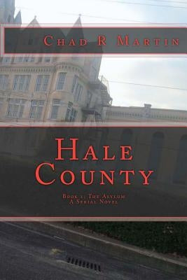 Hale County: Book 1 The Asylum by Martin, Chad R.