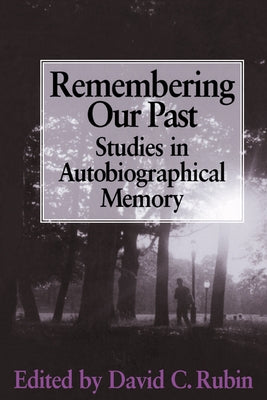 Remembering Our Past: Studies in Autobiographical Memory by Rubin, David C.