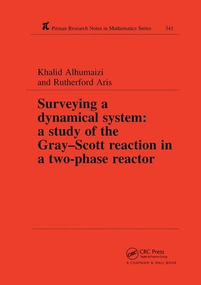 Surveying a Dynamical System: A Study of the Gray-Scott Reaction in a Two-Phase Reactor by Alhumaizi, Khalid