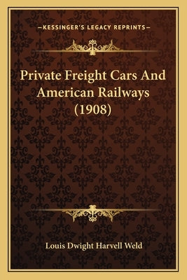 Private Freight Cars And American Railways (1908) by Weld, Louis Dwight Harvell