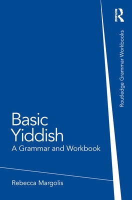 Basic Yiddish: A Grammar and Workbook by Margolis, Rebecca