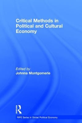 Critical Methods in Political and Cultural Economy by Montgomerie, Johnna