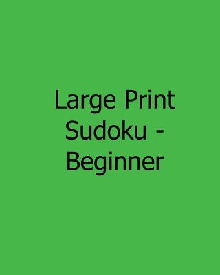 Large Print Sudoku - Beginner: Fun, Large Print Sudoku Puzzles by Jones, Jennifer