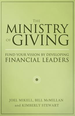 The Ministry of Giving: Fund Your Vision by Developing Financial Leaders by McMillan, Bill