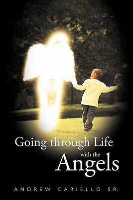 Going Through Life with the Angels by Cariello, Andrew, Sr.