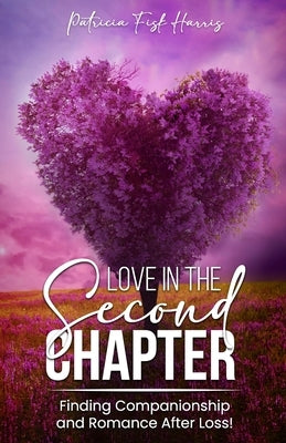 Love in the Second Chapter: Finding Companionship and Romance After Loss by Harris, Patricia Fisk