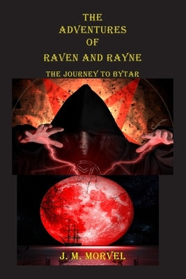 The Adventures Of Raven and Rayne The Journey To Bytar by Morvel, James M.