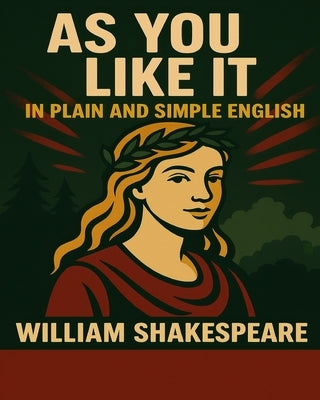 As You Like It in Plain and Simple English: A Modern Translation and the Original Version by Bookcaps